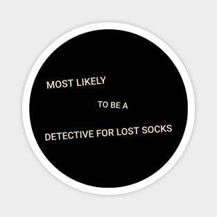 Most Likely to Be a Detective for Lost Socks Magnet